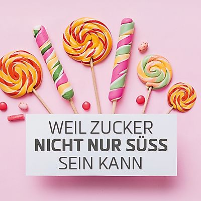 Weil Zucker nicht nur süss sein kann
